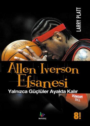 Allen Iverson Efsanesi - Larry Platt - Mavi Ağaç Yayınları