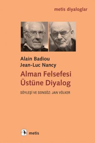Alman Felsefesi Üstüne Diyalog - Alain Badiou - Metis Yayınları