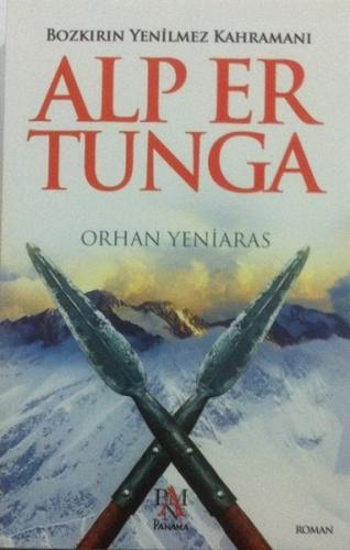 Bozkırın Yenilmez Kahramanı: Alp Er Tunga - Orhan Yeniaras - Panama Ya