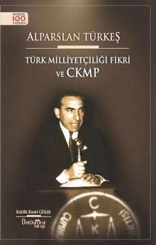 Alparslan Türkeş - Türk Milliyetçiliği Fikri ve CKMP - Kadir Kaan Güle