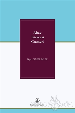 Altay Türkçesi Grameri - Figen Güner Dilek - Türk Dil Kurumu Yayınları