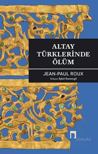 Altay Türklerinde Ölüm - Jean-Paul Roux - Dergah Yayınları