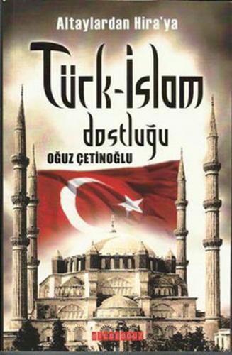 Altaylardan Hira'ya Türk-İslam Dostluğu - Oğuz Çetinoğlu - Bilgeoğuz Y