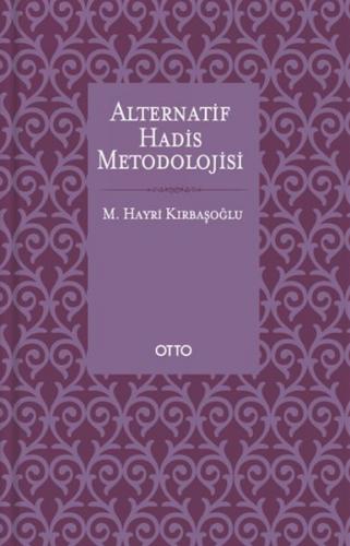 Alternatif Hadis Metodolojisi (Karton Kapak) - M. Hayri Kırbaşoğlu - O