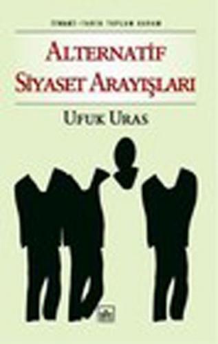 Alternatif Siyaset Arayışları - Ufuk Uras - İthaki Yayınları