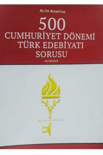 500 Cumhuriyet Dönemi Türk Edebiyatı Sorusu - Ali Selçuk - Altın Anaht