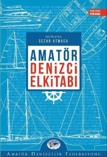 Amatör Denizci El Kitabı - Sezer Atmaca - Amatör Denizcilik Federasyon