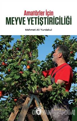 Amatörler İçin Meyve Yetiştiriciliği - Mehmet Ali Yurdakul - Dorlion Y