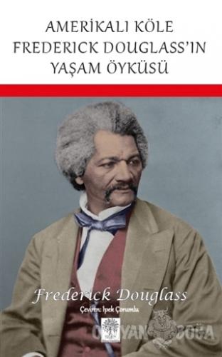 Amerikalı Köle Frederick Douglass'ın Yaşam Öyküsü - Frederick Douglass