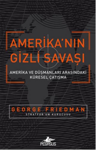 Amerika'nın Gizli Savaşı - George Friedman - Pegasus Yayınları