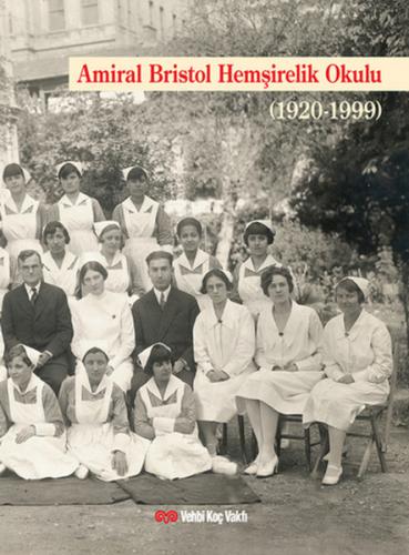 Amiral Bristol Hemşirelik Okulu (1920-1999) - Gülsevim Çeviker - Koç Ü