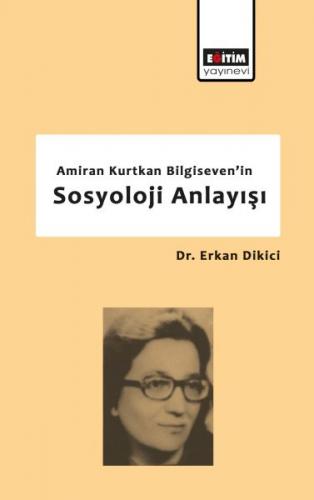 Amiran Kurtkan Bilgiseven'in Sosyoloji Anlayışı - Erkan Dikici - Eğiti