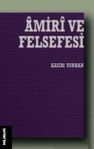 Amiri ve Felsefesi - Kasım Turhan - Klasik Yayınları