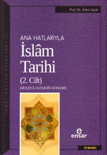 Ana Hatlarıyla İslam Tarihi (2. Cilt) - Adem Apak - Ensar Neşriyat