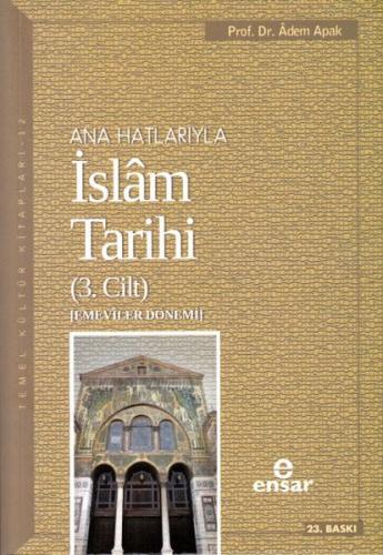 Ana Hatlarıyla İslam Tarihi (3. Cilt) - Adem Apak - Ensar Neşriyat