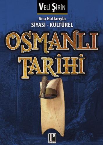 Ana Hatlarıyla Siyasi - Kültürel Osmanlı Tarihi - Veli Şirin - Pozitif