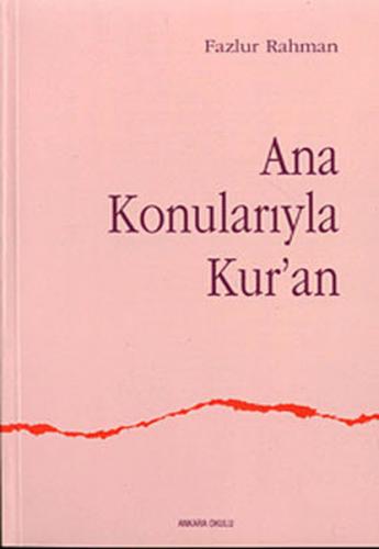Ana Konularıyla Kur'an - Fazlur Rahman - Ankara Okulu Yayınları