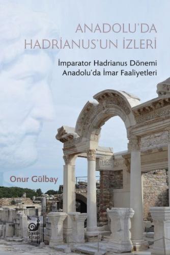 Anadolu’da Hadrianus’un İzleri - Onur Gülbay - Sakin Kitap