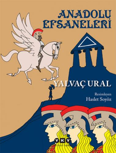 Anadolu Efsaneleri - Yalvaç Ural - Yapı Kredi Yayınları