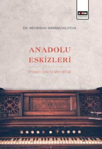 Anadolu Eskizleri: Piyano İçin 12 Minyatür - Mehriban Mammadaliyeva - 