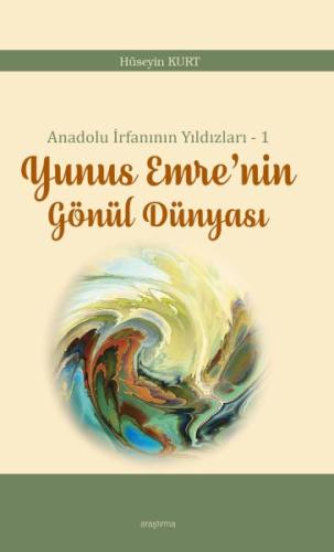 Anadolu İrfanının Yıldızları – 1 Yunus Emre’nin Gönül Dünyası - Hüseyi