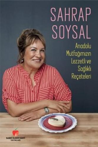 Anadolu Mutfağımızın Lezzetli ve Sağlıklı Reçeteleri (Ciltli) - Sahrap