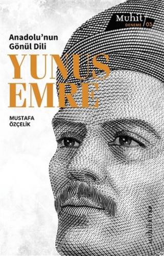 Anadolu'nun Gönül Dili Yunus Emre - Mustafa Özçelik - Muhit Kitap