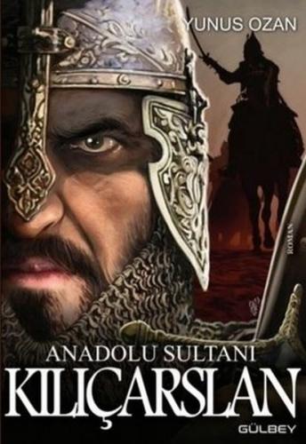 Anadolu Sultanı Kılıçarslan - Yunus Ozan - Gülbey Yayınları