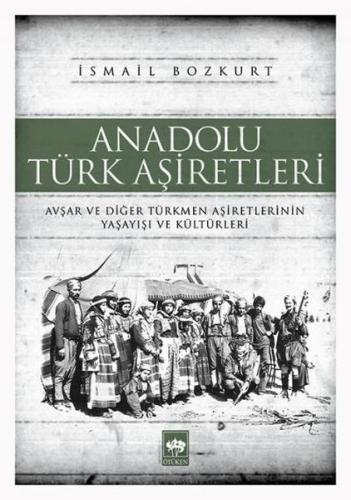 Anadolu Türk Aşiretleri - İsmail Bozkurt - Ötüken Neşriyat