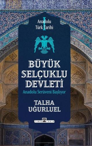 Anadolu Türk Tarihi - Talha Uğurluel - Timaş Tarih