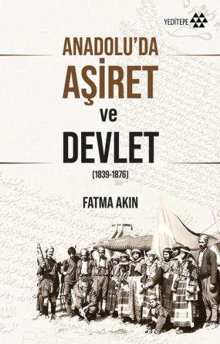 Anadolu'da Aşiret ve Devlet - Fatma Akın - Yeditepe Yayınevi