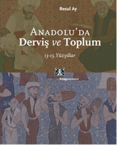 Anadolu'da Derviş ve Toplum - Resul Ay - Kitap Yayınevi