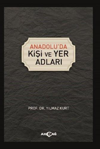Anadolu'da Kişi ve Yer Adları - Yılmaz Kurt - Akçağ Yayınları - Ders K