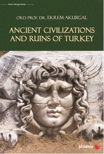 Ancient Civilizations and Ruins of Turkey (Ciltli) - Ekrem Akurgal - P