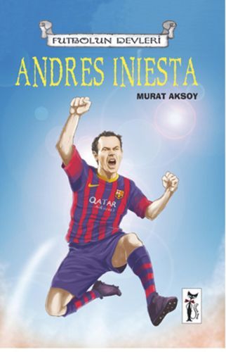 Andres Iniesta / Futbolun Devleri - Murat Aksoy - Çizmeli Kedi Yayınla