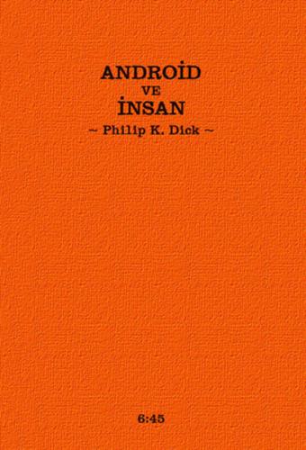 Android ve İnsan (Ciltli) - Philip K. Dick - Altıkırkbeş Yayınları