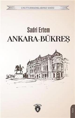Ankara Bükreş Unutturmadıklarımız Serisi - Sadri Ertem - Dorlion Yayın