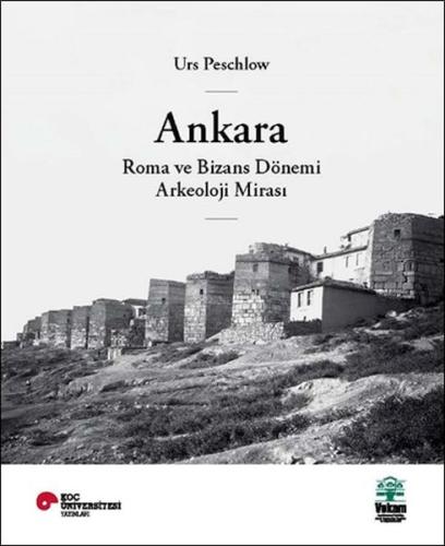 Ankara, Roma ve Bizans Dönemi Arkeoloji Mirası - Urs Peschlow - Koç Ün