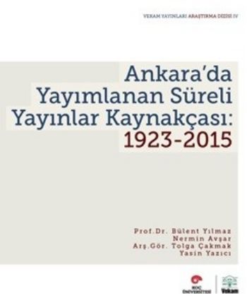 Ankara'da Yayımlanan Süreli Yayınlar Kaynakçası: 1923-2015 - Bülent Yı