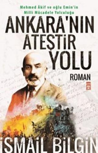 Ankara'nın Ateştir Yolu - İsmail Bilgin - Timaş Yayınları