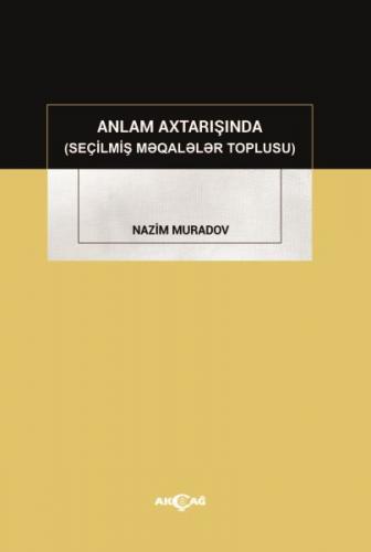 Anlam Axtarışında (Seçilmiş Makaleler Toplusu) - Nazim Muradov - Akçağ