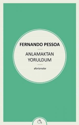 Anlamaktan Yoruldum - Fernando Pessoa - Zeplin Kitap
