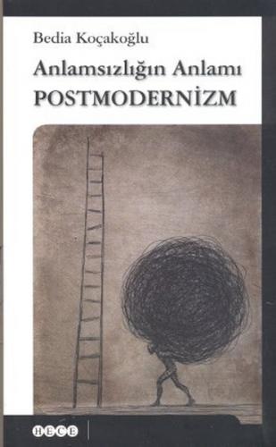 Anlamsızlığın Anlamı Postmodernizm - Bedia Koçakoğlu - Hece Yayınları