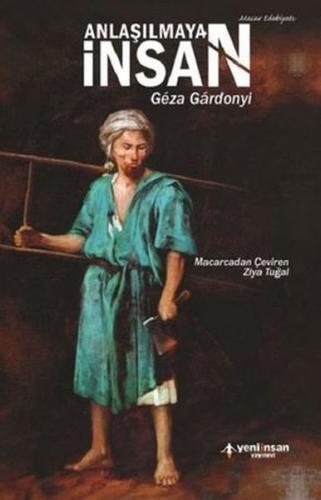 Anlaşılmayan İnsan - Geza Gardonyi - Yeni İnsan Yayınevi