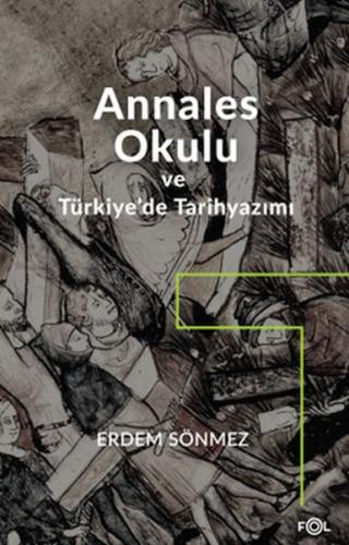 Annales Okulu ve Türkiye’de Tarihyazımı - Erdem Sönmez - Fol Kitap