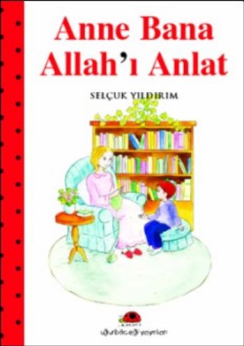 Anne Bana Allah'ı Anlat - Selçuk Yıldırım - Uğurböceği Yayınları