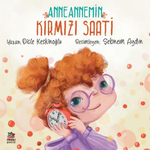 Anneannemin Kırmızı Saati - Dicle Keskinoğlu - İthaki Çocuk Yayınları