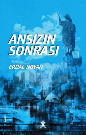 Ansızın Sonrası - Erdal Noyan - Roza Yayınevi