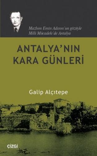 Antalya'nın Kara Günleri - Galip Alçıtepe - Çizgi Kitabevi Yayınları