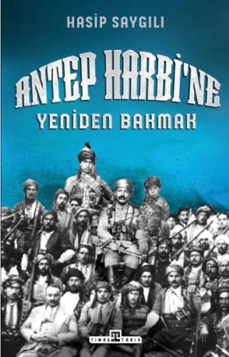 Antep Harbi'ne Yeniden Bakmak - Hasip Saygılı - Timaş Tarih